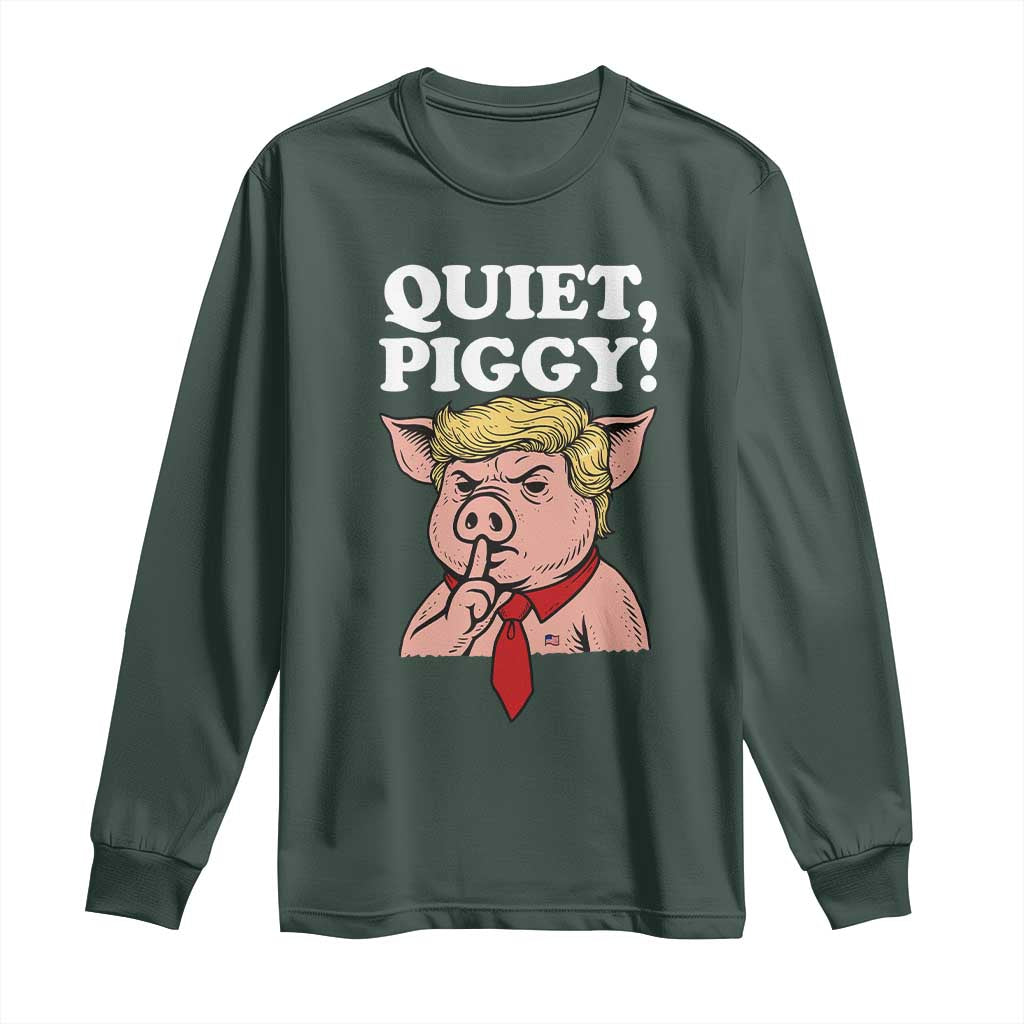 Quiet Piggy Long Sleeve Shirt Funny Anti Trump Political Meme TS14 Dark Forest Green Print Your Wear