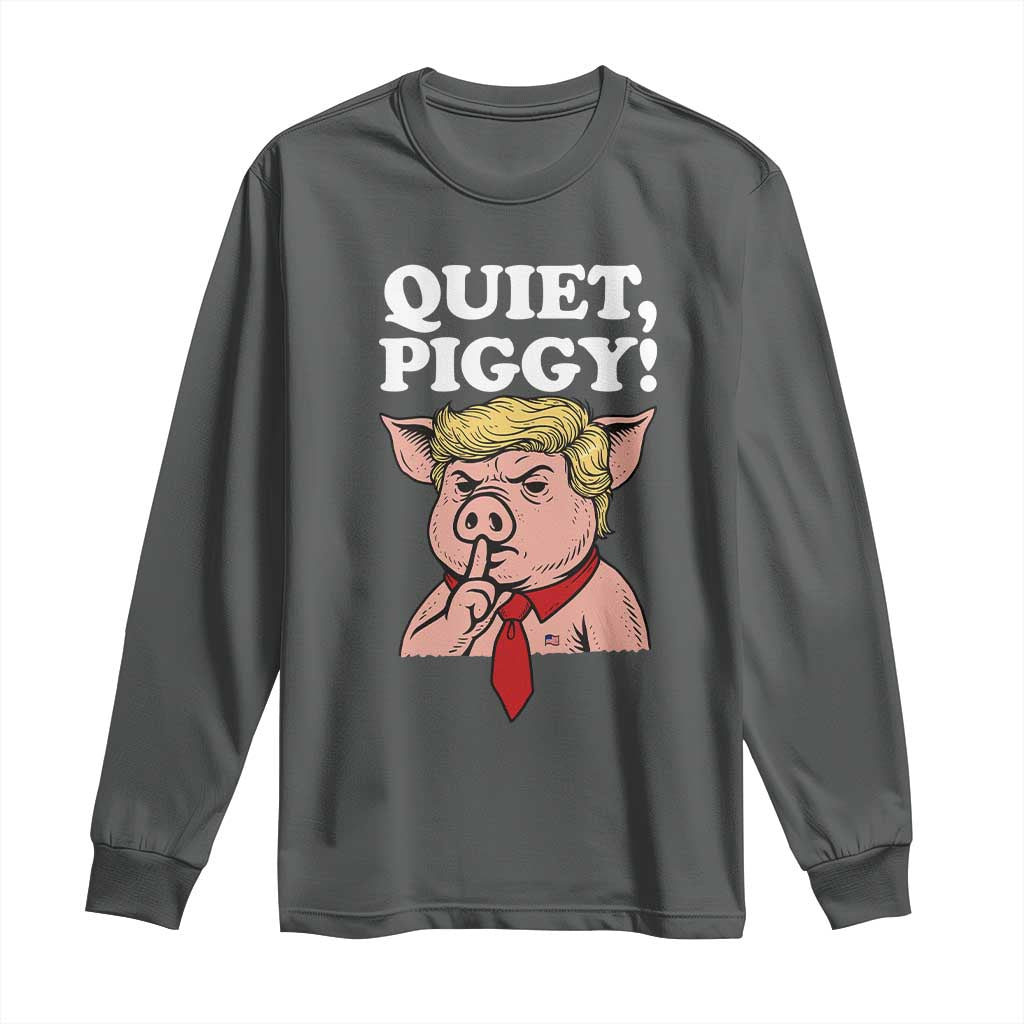 Quiet Piggy Long Sleeve Shirt Funny Anti Trump Political Meme TS14 Dark Heather Print Your Wear