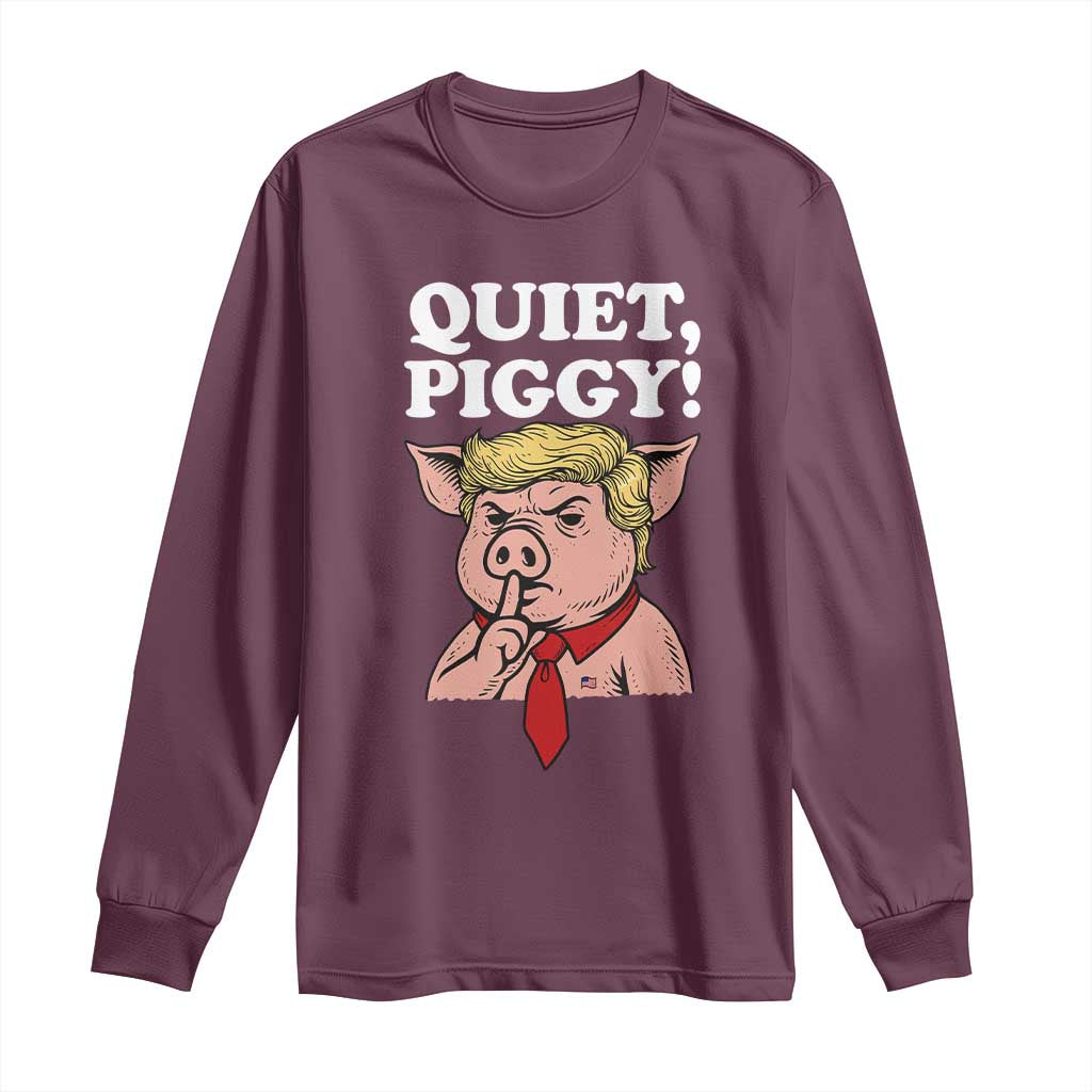 Quiet Piggy Long Sleeve Shirt Funny Anti Trump Political Meme TS14 Maroon Print Your Wear