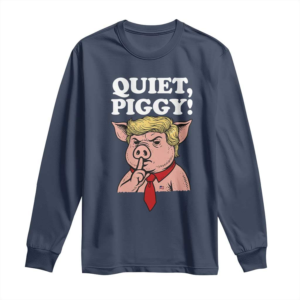 Quiet Piggy Long Sleeve Shirt Funny Anti Trump Political Meme TS14 Navy Print Your Wear