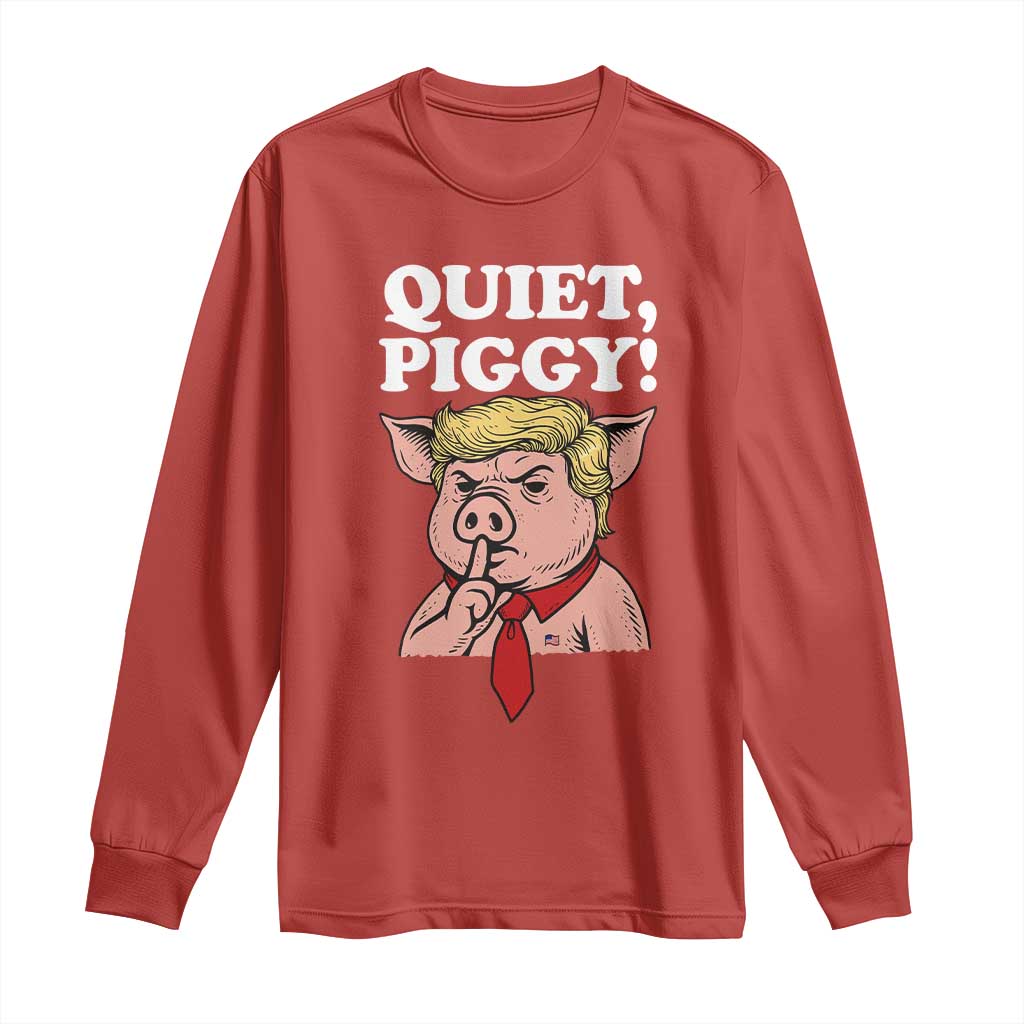 Quiet Piggy Long Sleeve Shirt Funny Anti Trump Political Meme TS14 Red Print Your Wear