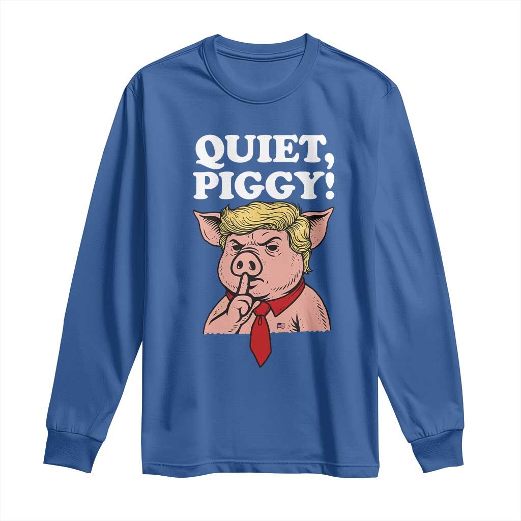 Quiet Piggy Long Sleeve Shirt Funny Anti Trump Political Meme TS14 Royal Blue Print Your Wear