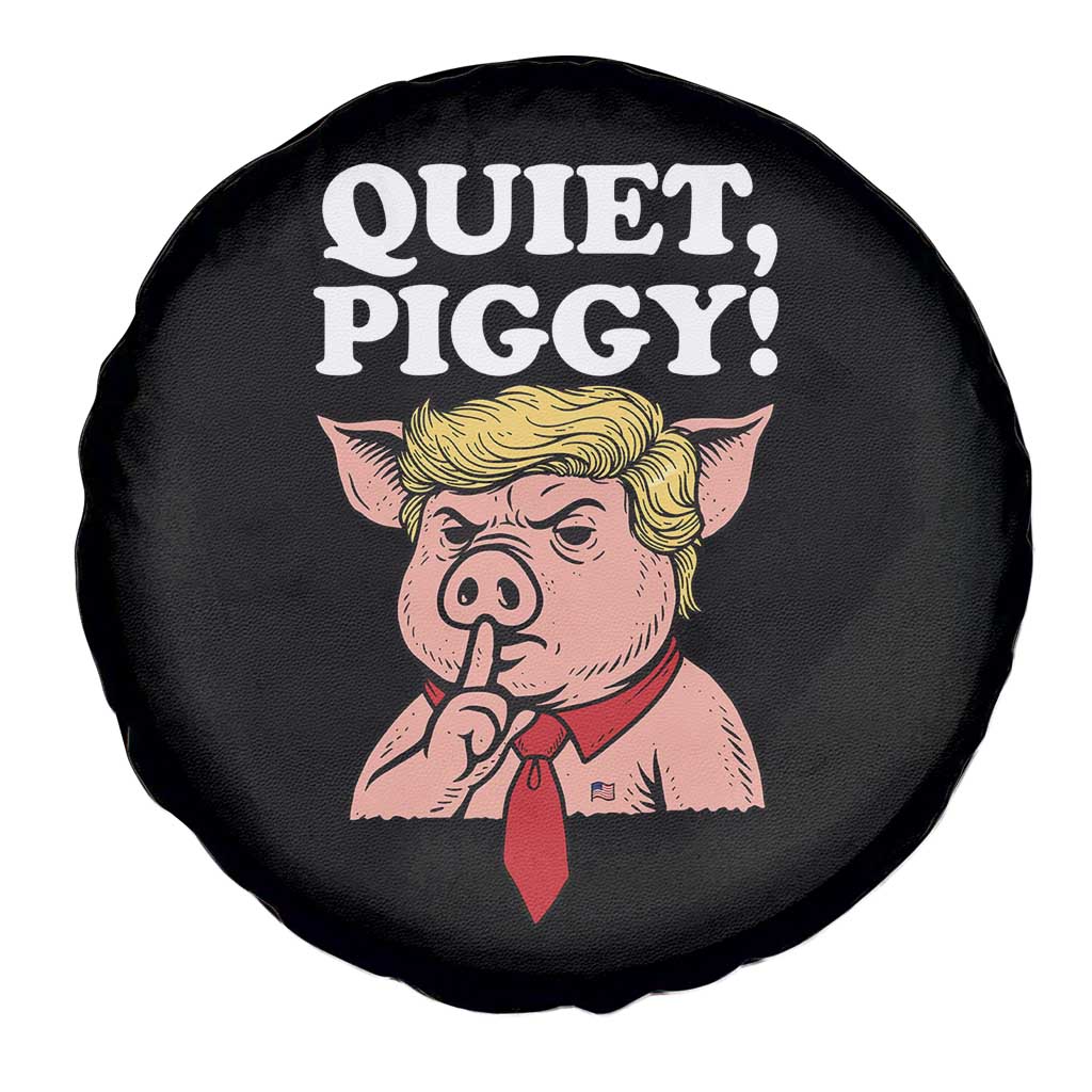 Quiet Piggy Spare Tire Cover Funny Anti Trump Political Meme TS14 Print Your Wear