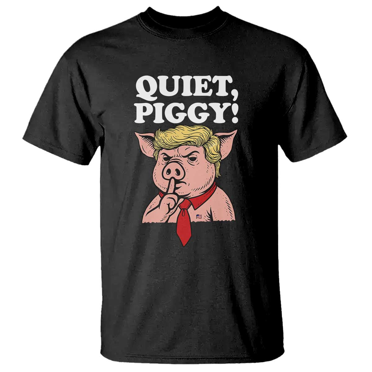 Quiet Piggy T Shirt Funny Anti Trump Political Meme - Print Your Wear