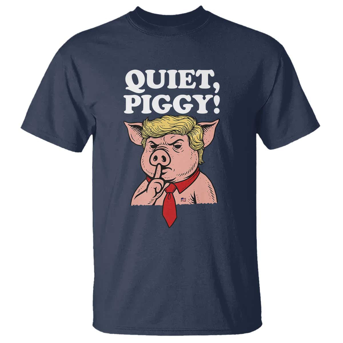 Quiet Piggy T Shirt Funny Anti Trump Political Meme - Print Your Wear
