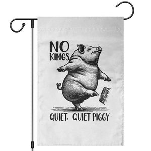 Quiet Piggy No Kings Garden Flag Funny Sarcastic Political TS14 White Print Your Wear
