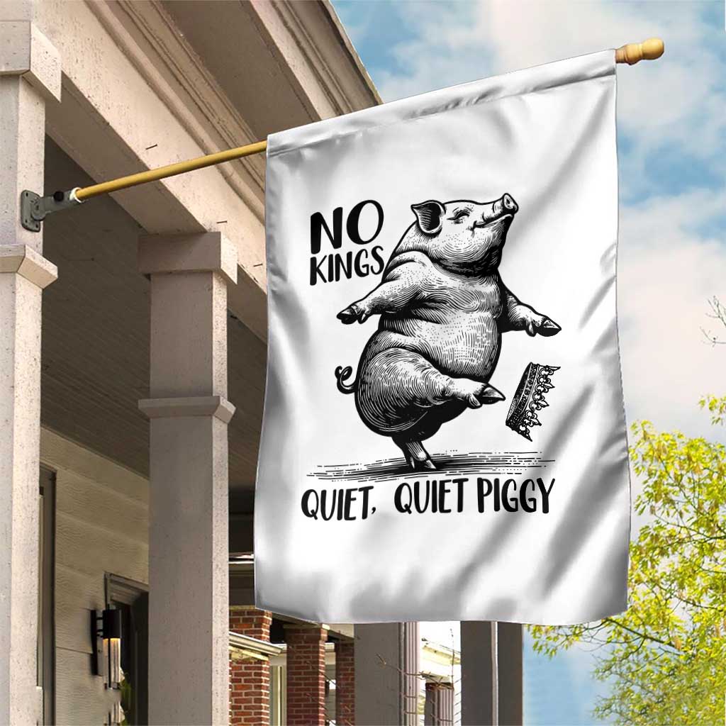 Quiet Piggy No Kings Garden Flag Funny Sarcastic Political TS14 Print Your Wear