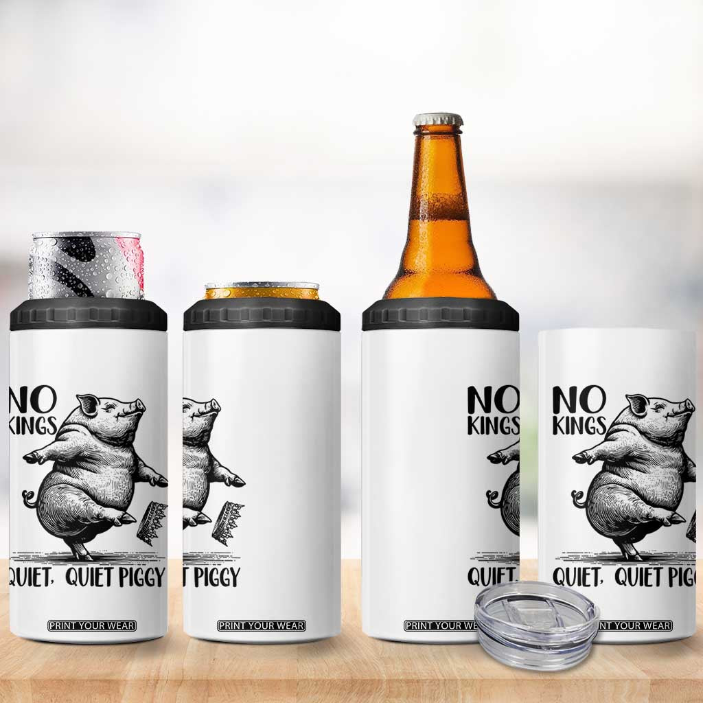 Quiet Piggy No Kings 4 in 1 Can Cooler Tumbler Funny Sarcastic Political TS14 Print Your Wear