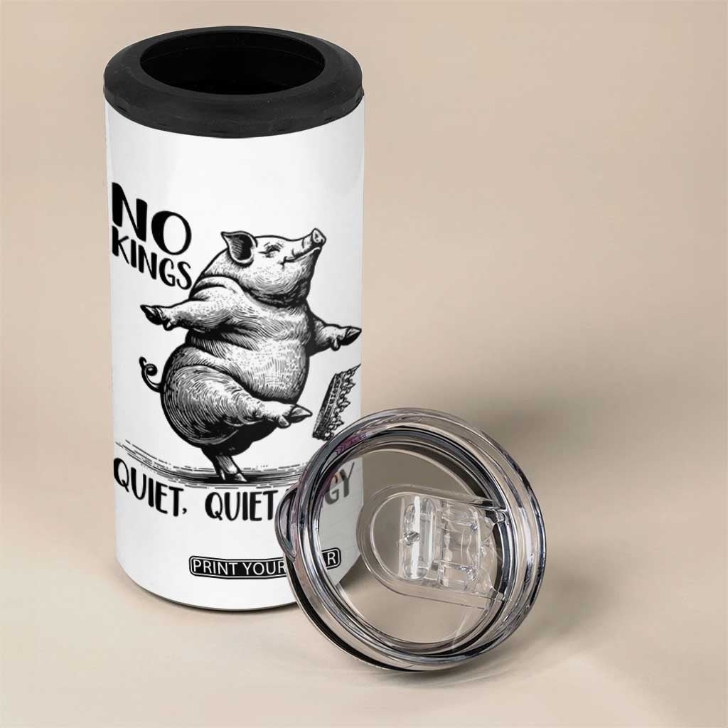 Quiet Piggy No Kings 4 in 1 Can Cooler Tumbler Funny Sarcastic Political TS14 Print Your Wear