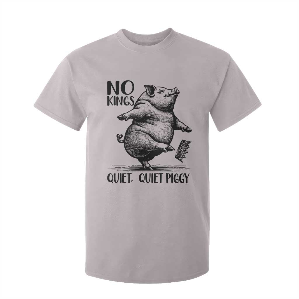 Quiet Piggy No Kings T Shirt For Kid Funny Sarcastic Political TS14 Ice Gray Print Your Wear