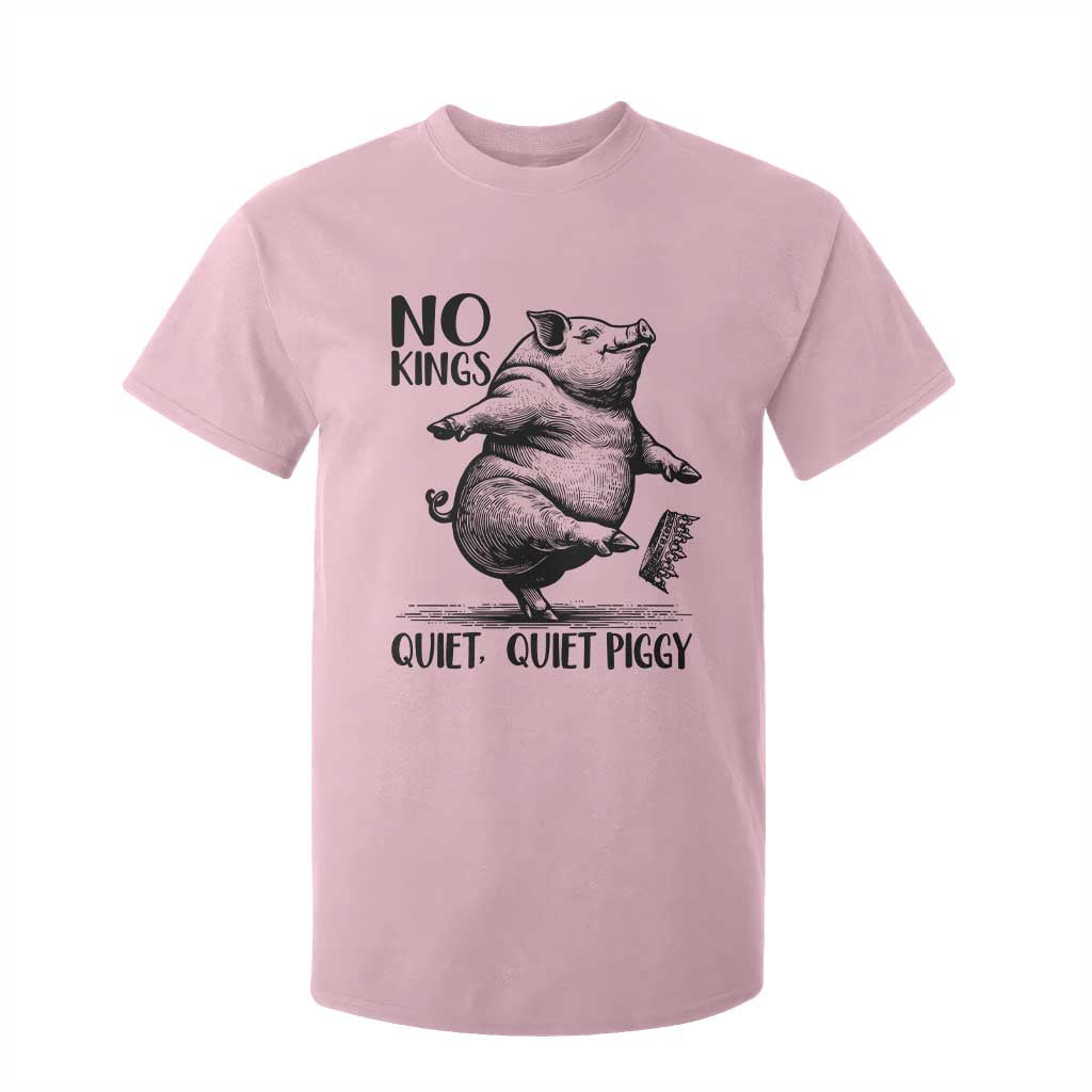 Quiet Piggy No Kings T Shirt For Kid Funny Sarcastic Political TS14 Light Pink Print Your Wear