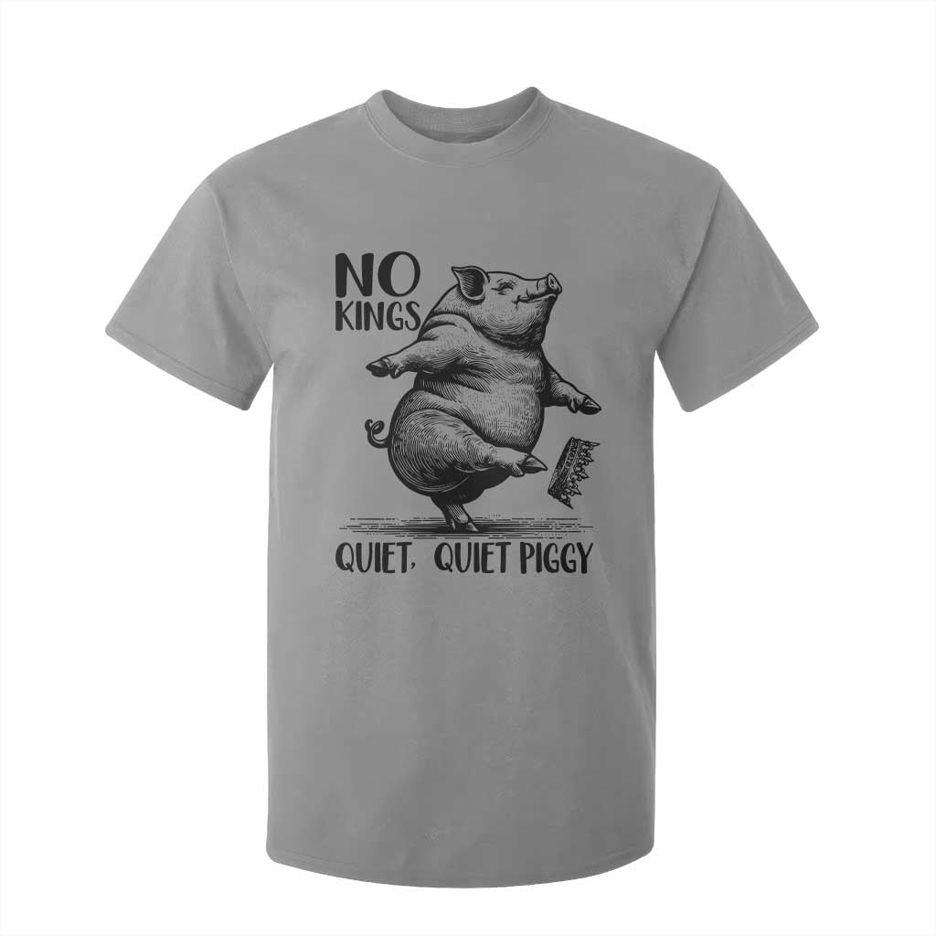 Quiet Piggy No Kings T Shirt For Kid Funny Sarcastic Political TS14 Sport Gray Print Your Wear