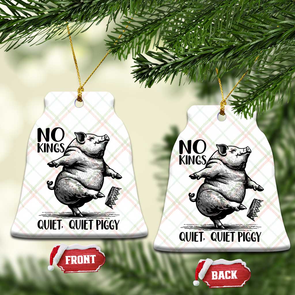 Quiet Piggy No Kings Ceramic Ornament Funny Sarcastic Political TS14 Print Your Wear