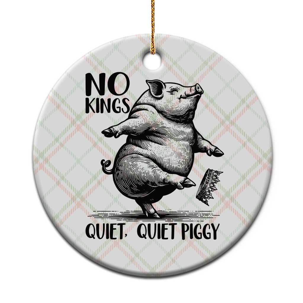 Quiet Piggy No Kings Ceramic Ornament Funny Sarcastic Political TS14 1pc Christmas Plaid Print Your Wear