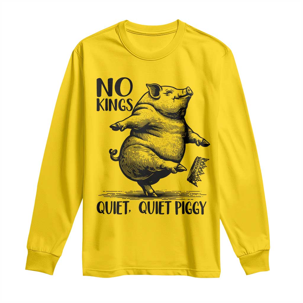 Quiet Piggy No Kings Long Sleeve Shirt Funny Sarcastic Political TS14 Daisy Print Your Wear