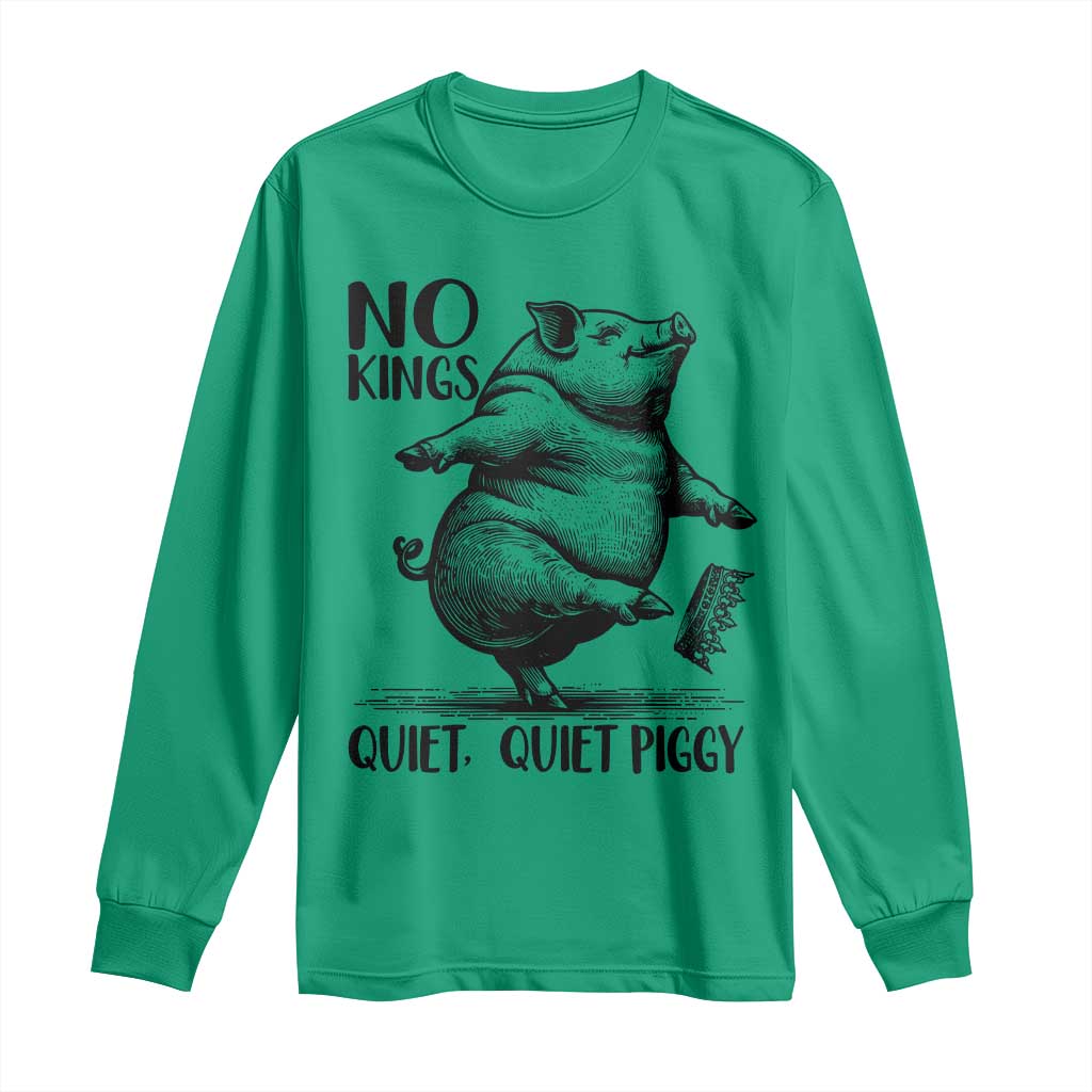 Quiet Piggy No Kings Long Sleeve Shirt Funny Sarcastic Political TS14 Irish Green Print Your Wear