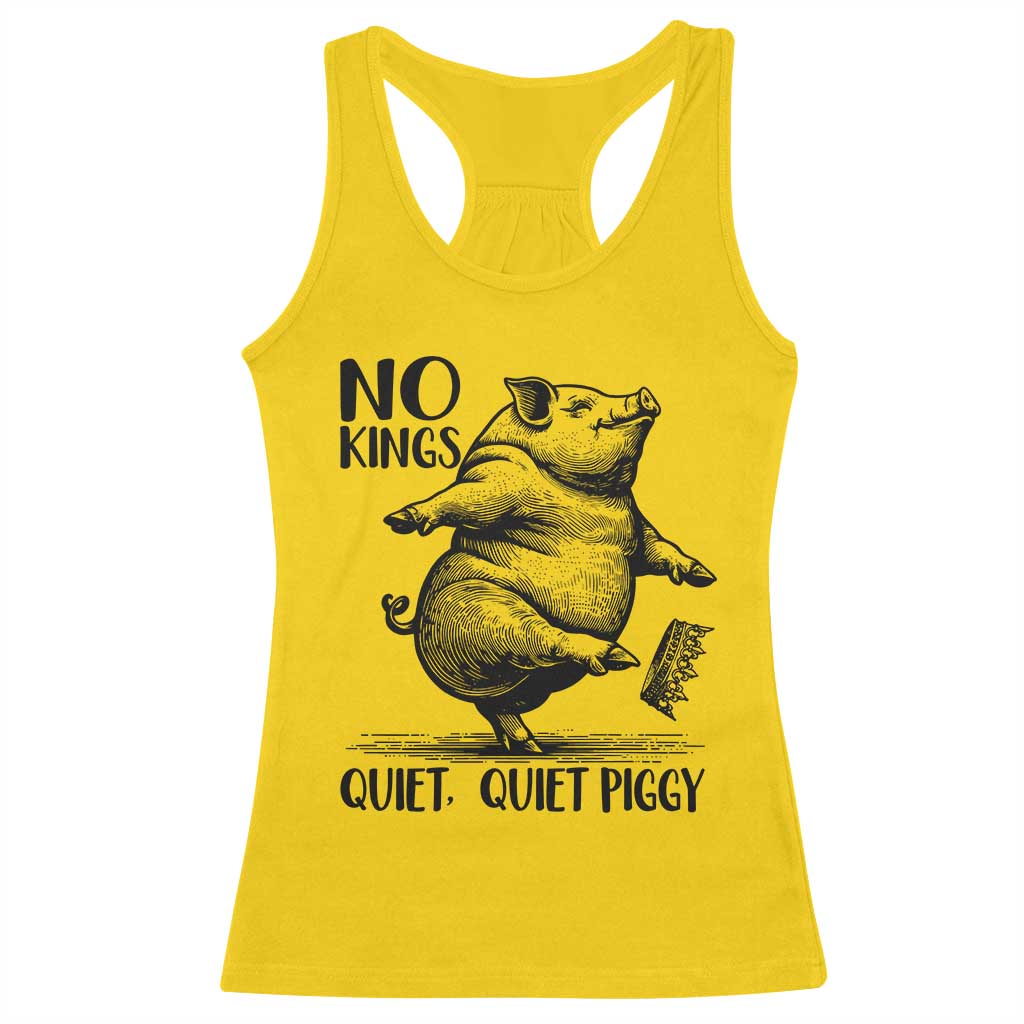 Quiet Piggy No Kings Racerback Tank Top Funny Sarcastic Political TS14 Daisy Print Your Wear