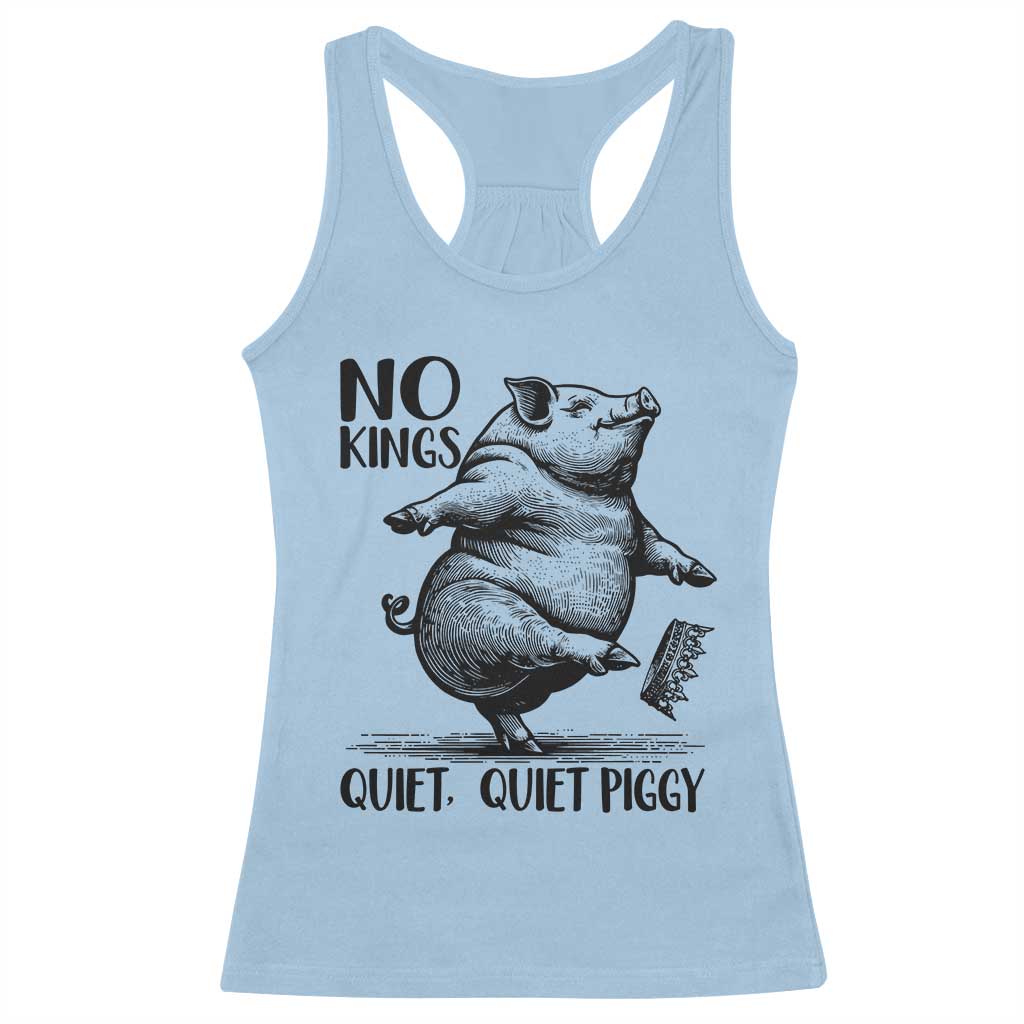 Quiet Piggy No Kings Racerback Tank Top Funny Sarcastic Political TS14 Light Blue Print Your Wear