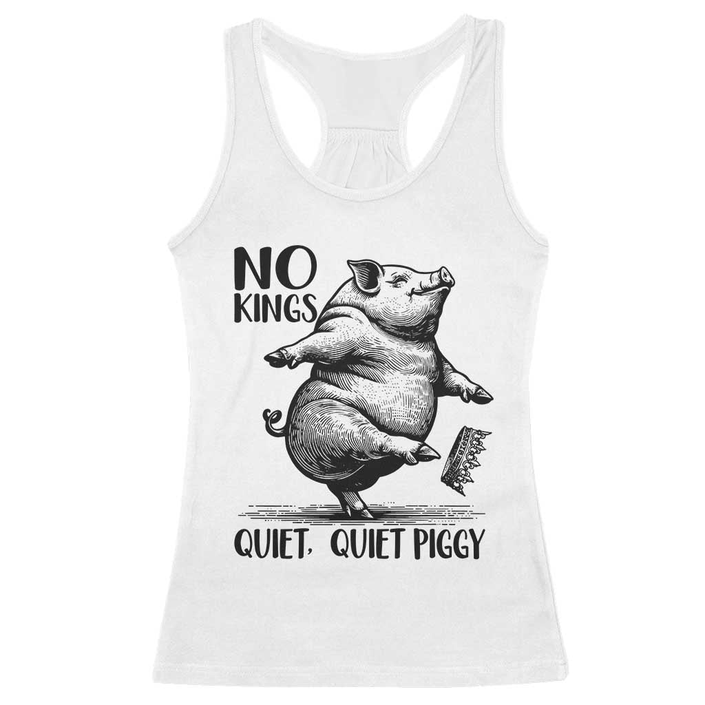 Quiet Piggy No Kings Racerback Tank Top Funny Sarcastic Political TS14 White Print Your Wear