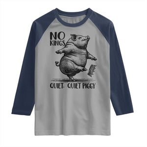 Quiet Piggy No Kings Raglan Shirt Funny Sarcastic Political TS14 Sport Gray Navy Print Your Wear