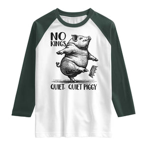 Quiet Piggy No Kings Raglan Shirt Funny Sarcastic Political TS14 White Dark Forest Green Print Your Wear