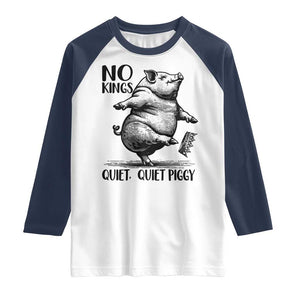 Quiet Piggy No Kings Raglan Shirt Funny Sarcastic Political TS14 White Navy Print Your Wear
