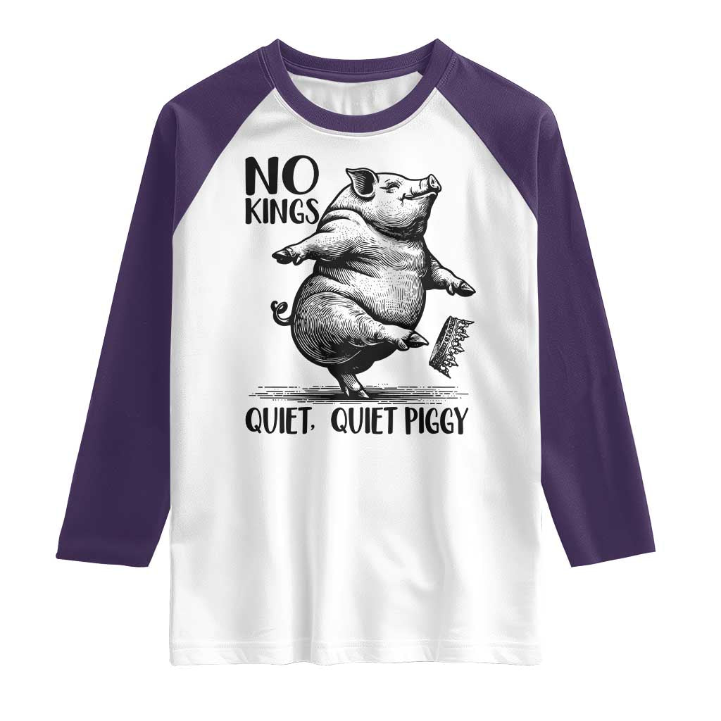 Quiet Piggy No Kings Raglan Shirt Funny Sarcastic Political TS14 White Purple Print Your Wear