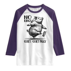 Quiet Piggy No Kings Raglan Shirt Funny Sarcastic Political TS14 White Purple Print Your Wear
