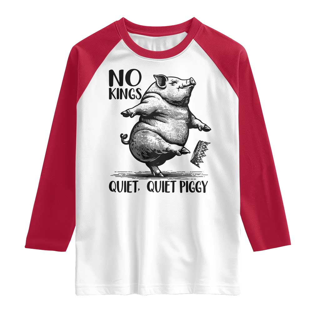 Quiet Piggy No Kings Raglan Shirt Funny Sarcastic Political TS14 White Red Print Your Wear