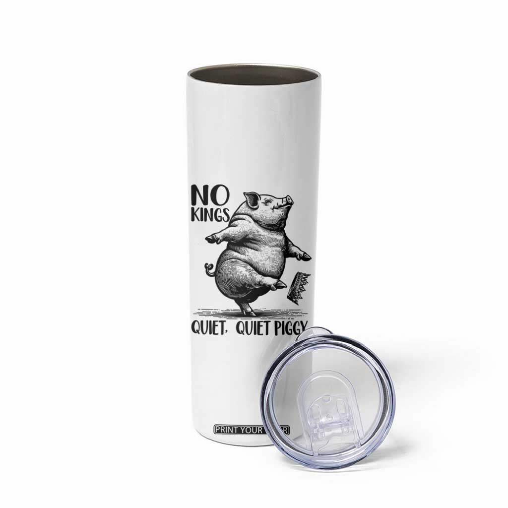 Quiet Piggy No Kings Skinny Tumbler Funny Sarcastic Political TS14 Print Your Wear