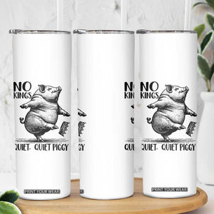Quiet Piggy No Kings Skinny Tumbler Funny Sarcastic Political TS14 Print Your Wear