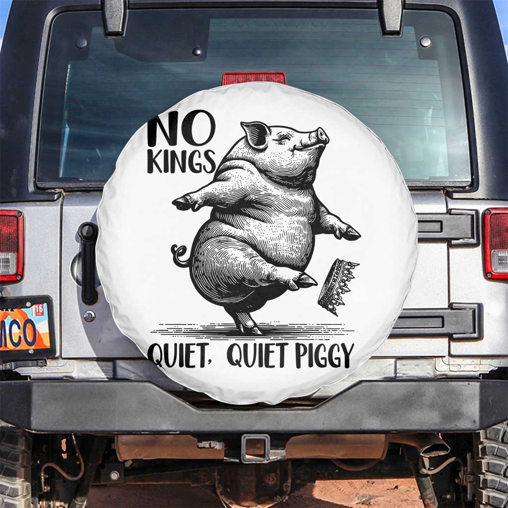 Quiet Piggy No Kings Spare Tire Cover Funny Sarcastic Political TS14 No hole White Print Your Wear