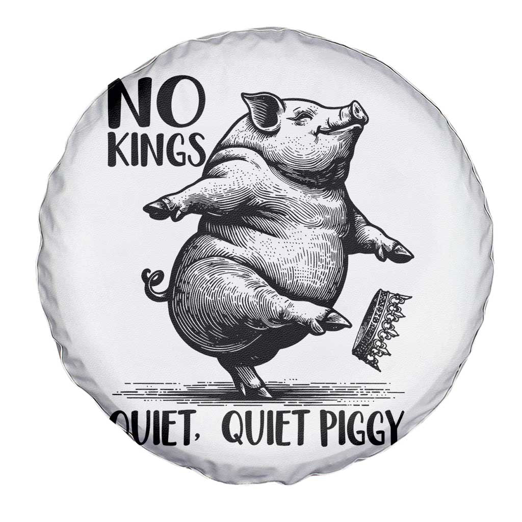 Quiet Piggy No Kings Spare Tire Cover Funny Sarcastic Political TS14 Print Your Wear
