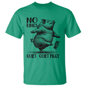 Quiet Piggy No Kings T Shirt Funny Sarcastic Political TS14 Irish Green Print Your Wear