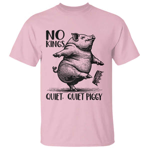 Quiet Piggy No Kings T Shirt Funny Sarcastic Political TS14 Light Pink Print Your Wear