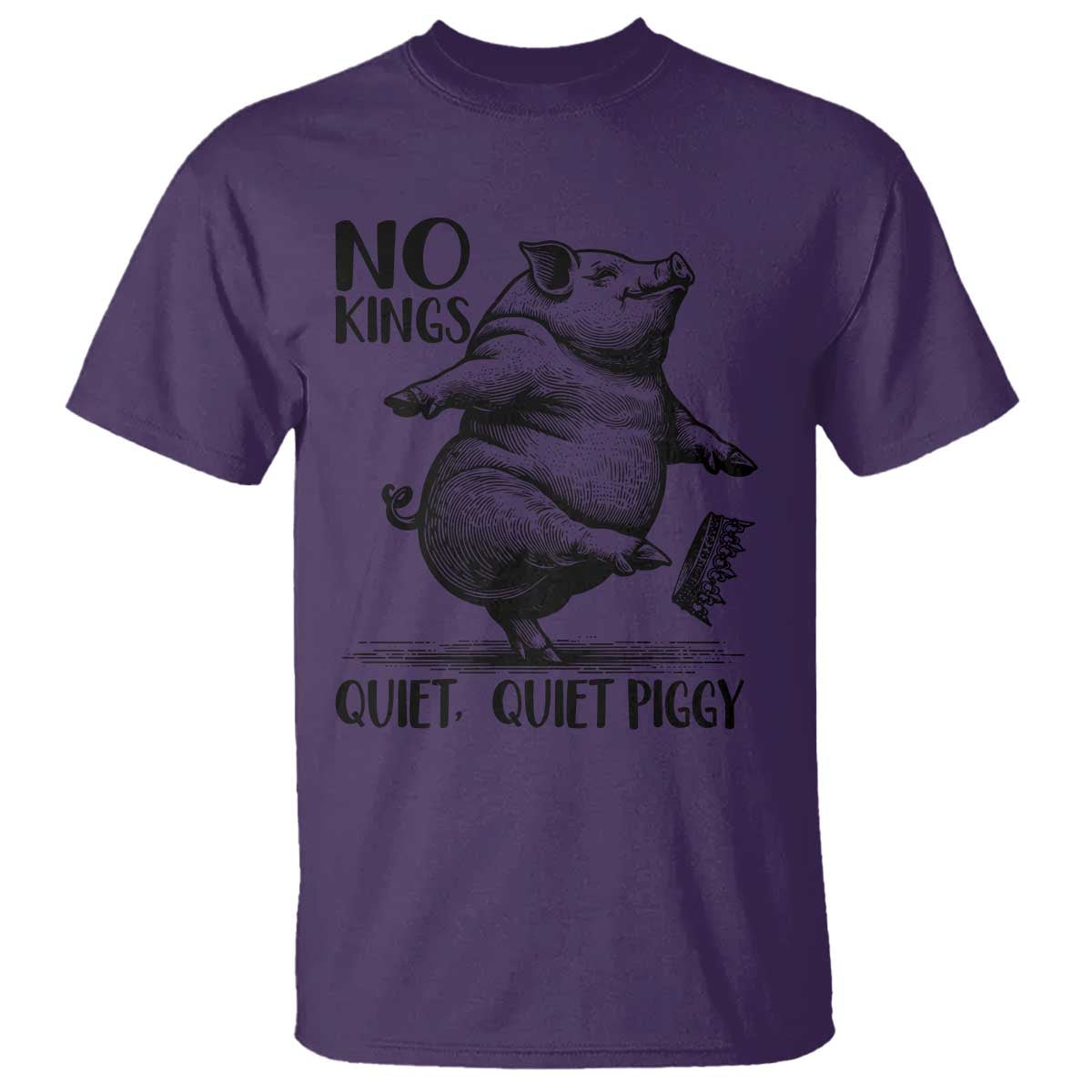 Quiet Piggy No Kings T Shirt Funny Sarcastic Political TS14 Purple Print Your Wear
