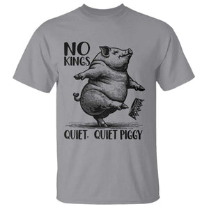 Quiet Piggy No Kings T Shirt Funny Sarcastic Political TS14 Sport Gray Print Your Wear