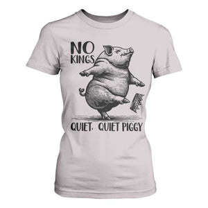 Quiet Piggy No Kings T Shirt For Women Funny Sarcastic Political TS14 Ice Gray Print Your Wear