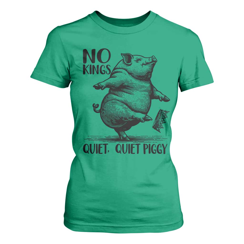 Quiet Piggy No Kings T Shirt For Women Funny Sarcastic Political TS14 Irish Green Print Your Wear