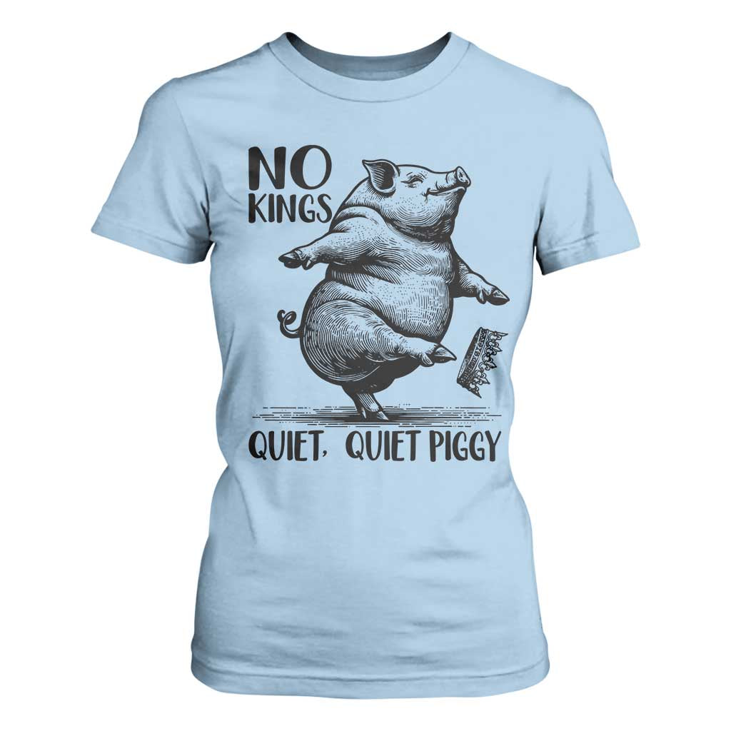 Quiet Piggy No Kings T Shirt For Women Funny Sarcastic Political - Print Your Wear