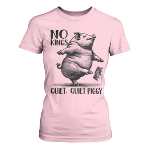 Quiet Piggy No Kings T Shirt For Women Funny Sarcastic Political TS14 Light Pink Print Your Wear