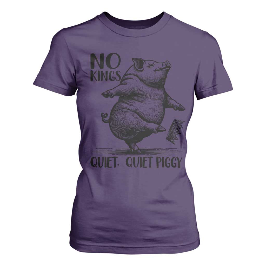 Quiet Piggy No Kings T Shirt For Women Funny Sarcastic Political TS14 Purple Print Your Wear