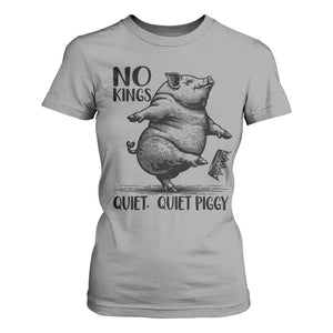 Quiet Piggy No Kings T Shirt For Women Funny Sarcastic Political TS14 Sport Gray Print Your Wear