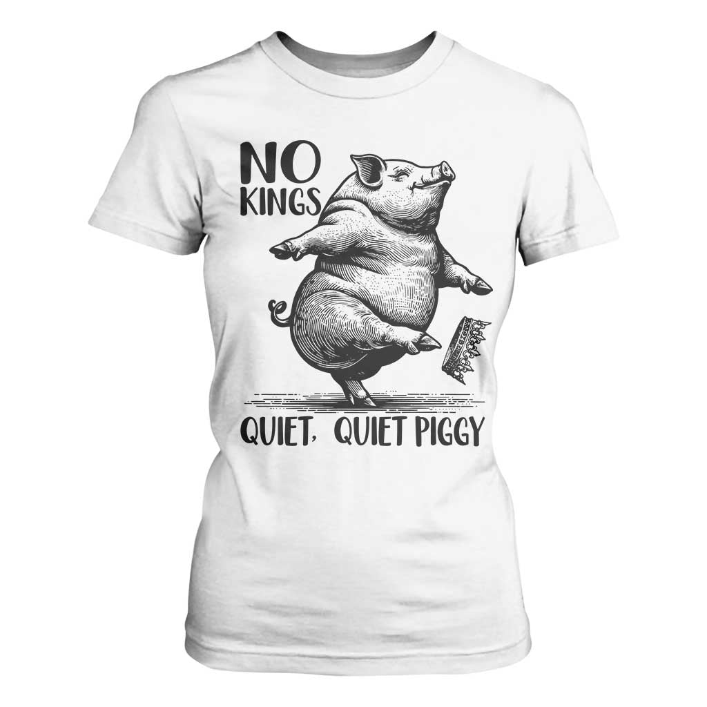 Quiet Piggy No Kings T Shirt For Women Funny Sarcastic Political - Print Your Wear