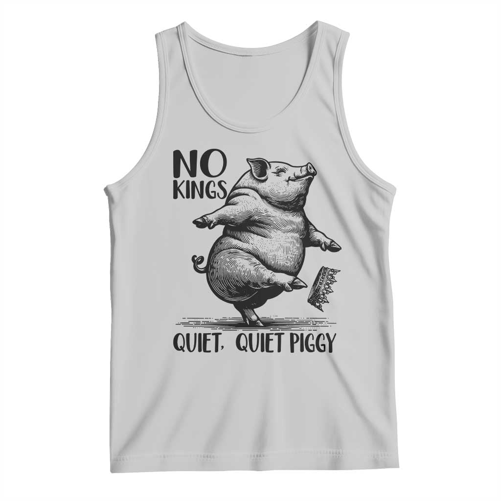 Quiet Piggy No Kings Tank Top Funny Sarcastic Political TS14 Ash Print Your Wear