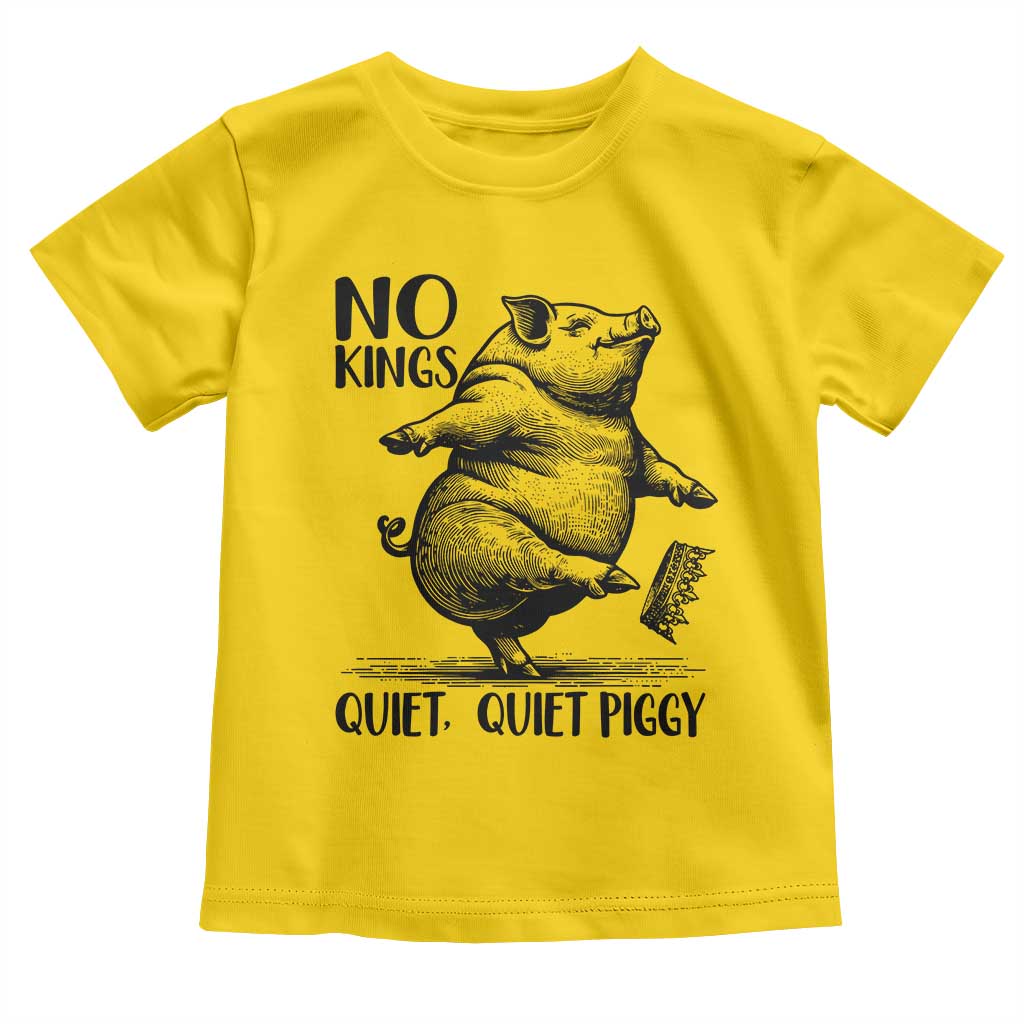 Quiet Piggy No Kings Toddler T Shirt Funny Sarcastic Political TS14 Daisy Print Your Wear