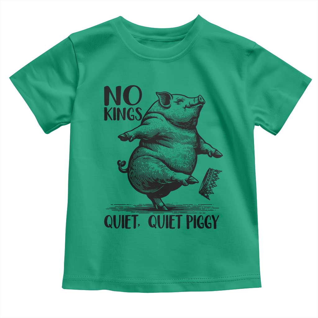 Quiet Piggy No Kings Toddler T Shirt Funny Sarcastic Political TS14 Irish Green Print Your Wear