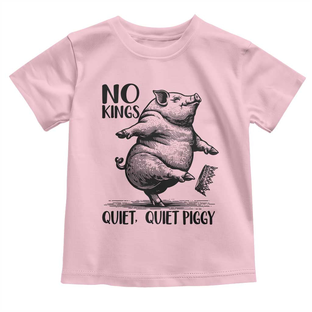 Quiet Piggy No Kings Toddler T Shirt Funny Sarcastic Political TS14 Light Pink Print Your Wear