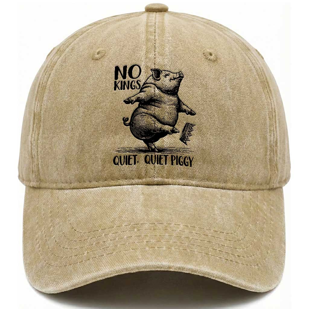 Quiet Piggy No Kings Washed Cotton Baseball Cap Funny Sarcastic Political TS14 Washed Cap Universal Fit Khaki Print Your Wear