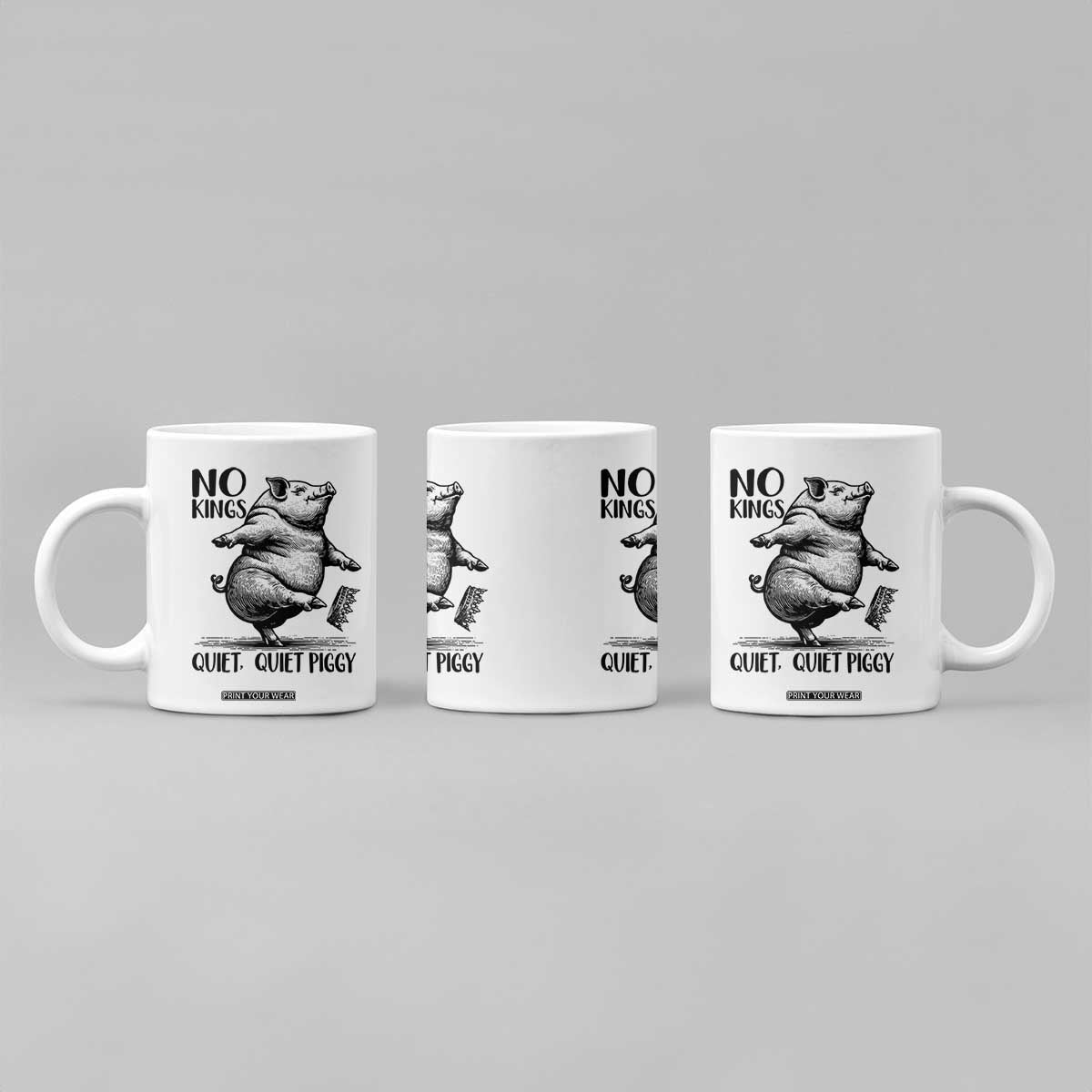 Quiet Piggy No Kings Coffee Mug Funny Sarcastic Political TS14 Print Your Wear